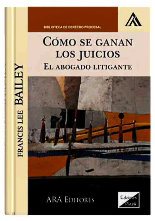 CÓMO SE GANAN LOS JUICIOS - El Abogado Litigante.