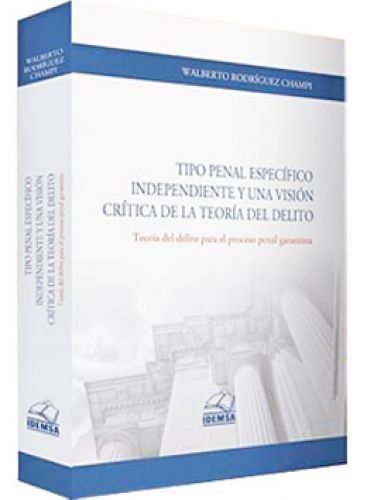 TIPO PENAL ESPECIFICO, INDEPENDIENTE Y UNA VISIï¿½N CRITICA DE LA TEORï¿½A DEL DELITO 