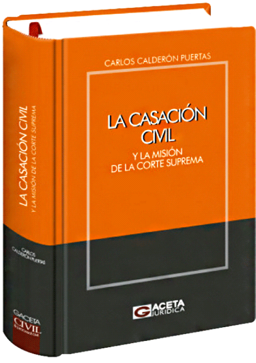 LA CASACION CIVIL. Y la misión de la Corte Suprema