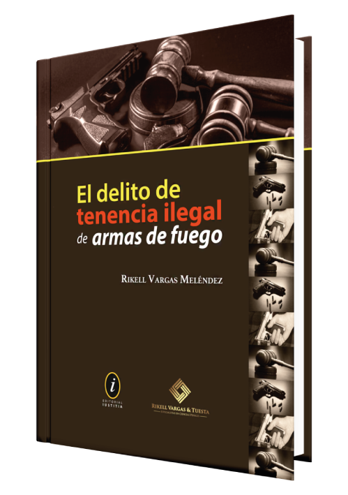 EL DELITO DE TENENCIA ILEGAL DE ARMAS DE FUEGO