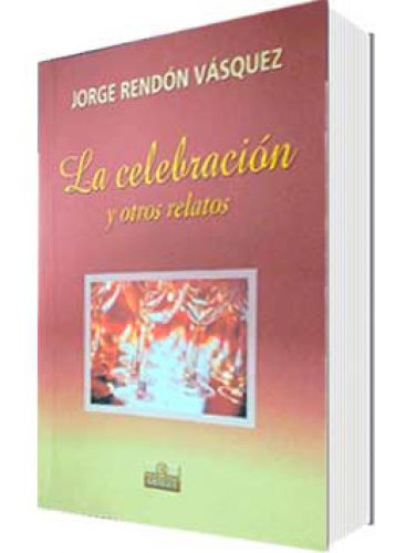La celebración y otros relatos..